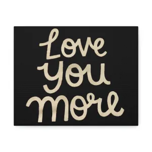 Love You More Stretched Canvas